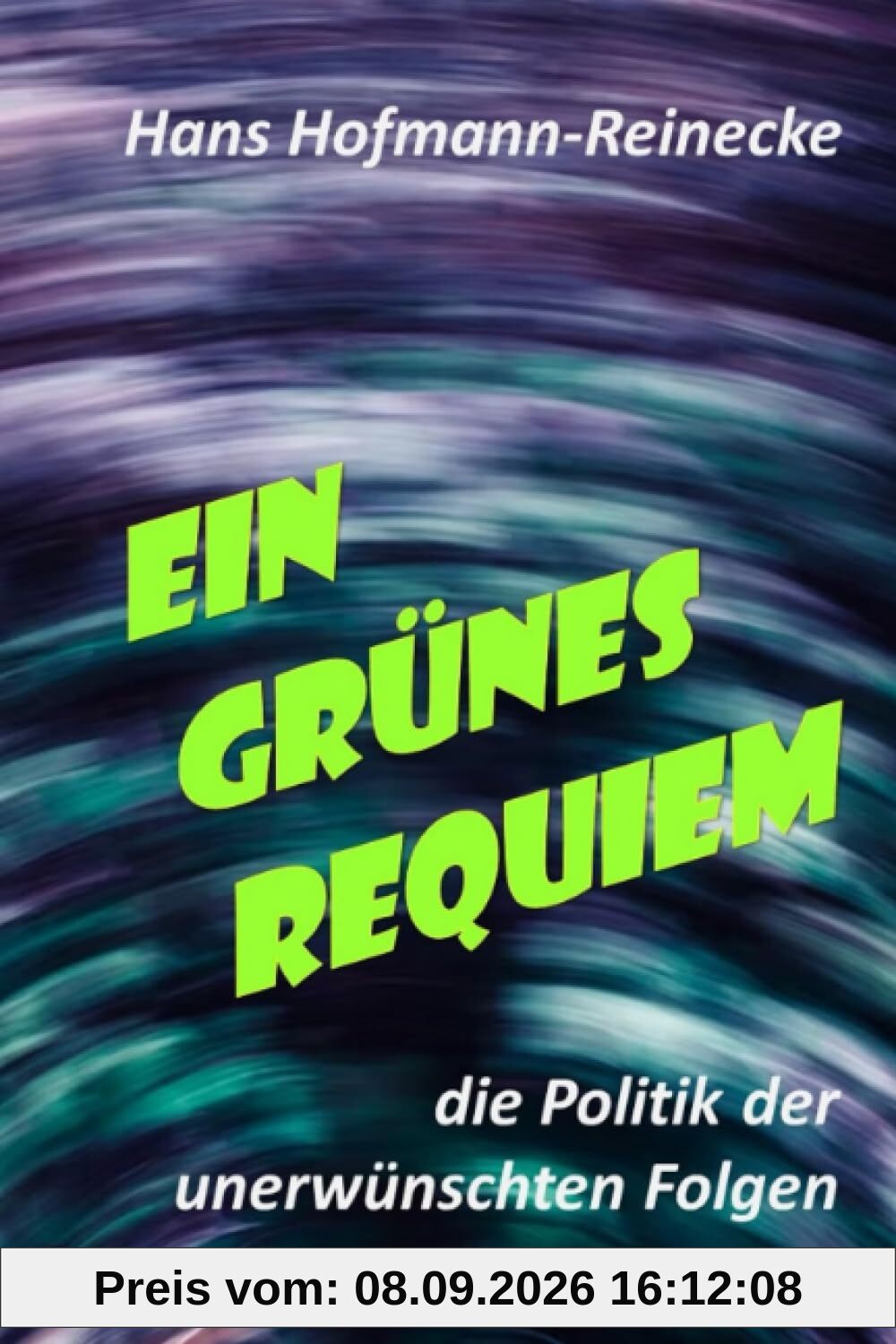 EIN GRÜNES REQUIEM: die Politik der unerwünschten Folgen