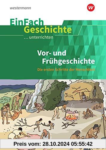 EinFach Geschichte ...unterrichten: Vor- und Frühgeschichte: Die ersten Schritte der Menschheit