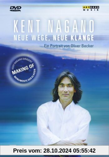 Monumente der Klassik - Kent Nagano - Neue Wege, neue Klänge - Ein Portät