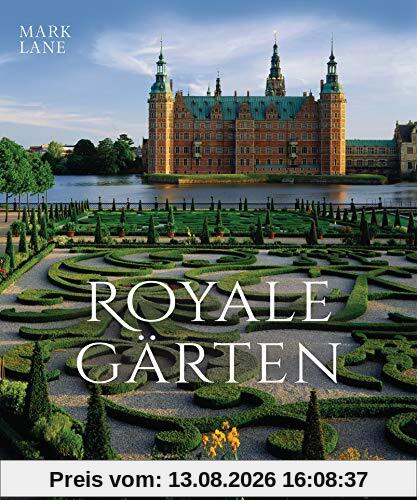Royale Gärten: weltweit - Von Highgrove bis Herrenhausen