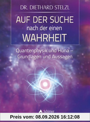 Auf der Suche nach der einen Wahrheit: Quantenphysik und Huna - Grundlagen und Aussagen