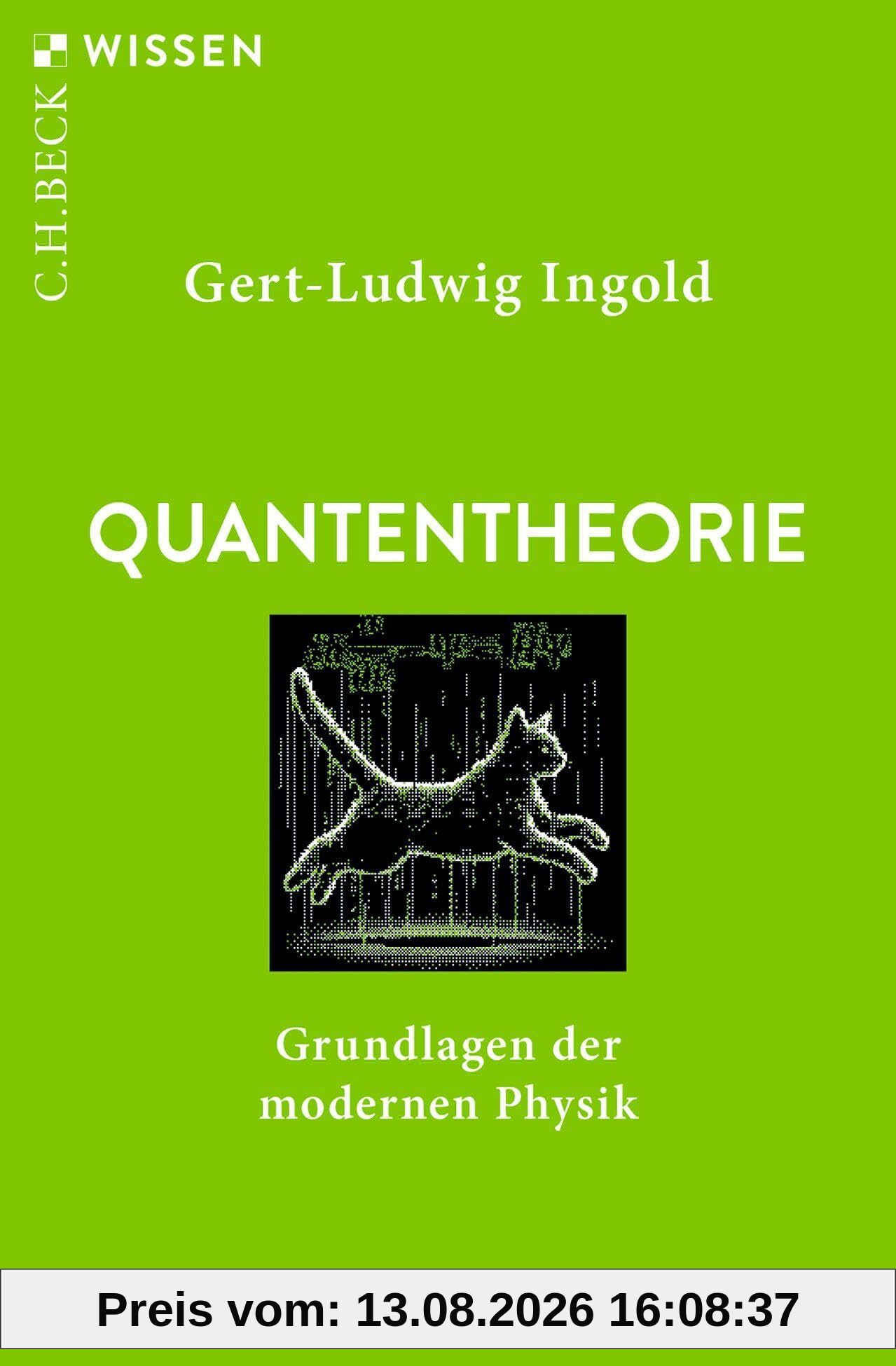 Quantentheorie: Grundlagen der modernen Physik (C.H.BECK Wissen)