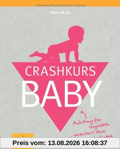 Crashkurs Baby: Anleitung für Ungeübte ... garantiert ohne Schnickschnack (GU Einzeltitel Partnerschaft & Familie)
