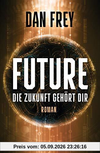Future - Die Zukunft gehört dir: Roman