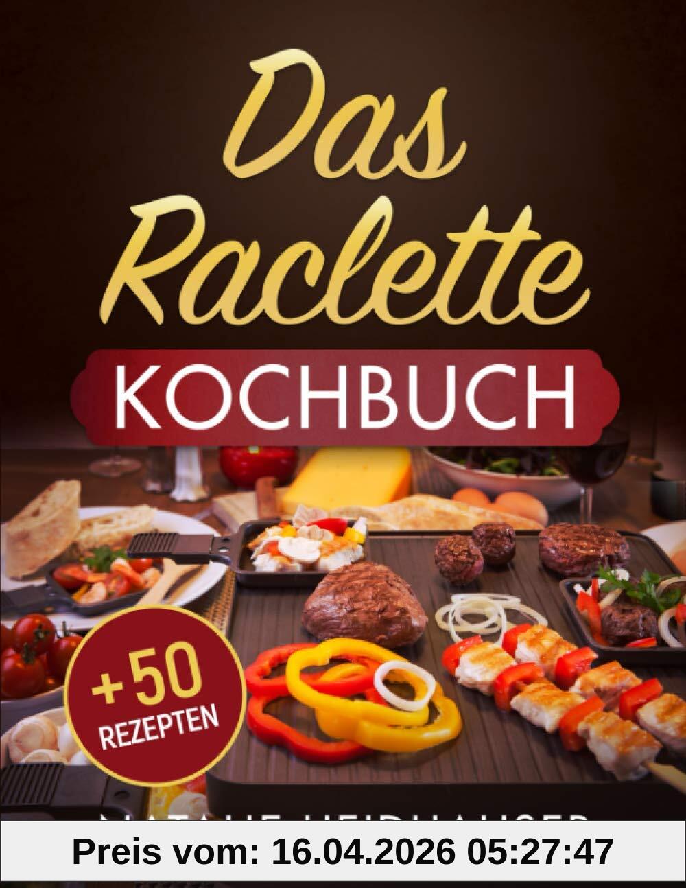 Das Raclette Kochbuch: + 50 leckere Rezepte