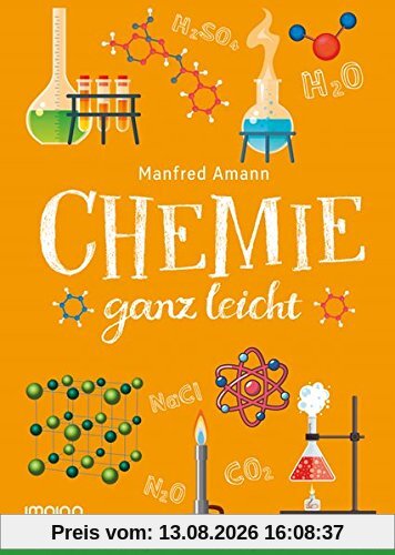 Chemie ganz leicht: Chemie endlich richtig verstehen und sogar Spaß daran finden!