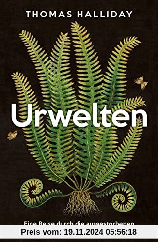 Urwelten: Eine Reise durch die ausgestorbenen Ökosysteme der Erdgeschichte