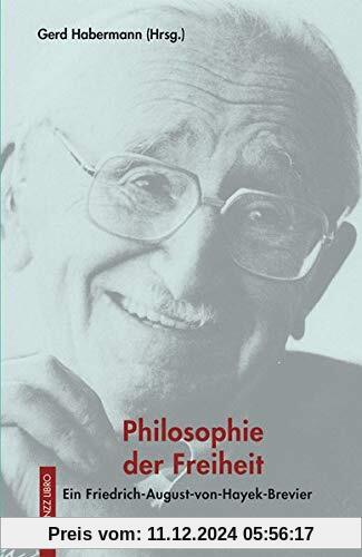 Philosophie der Freiheit: Ein Friedrich-August-von-Hayek-Brevier (Meisterdenker der Freiheitsphilosophie)