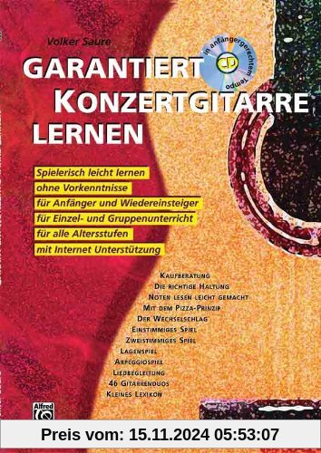 Garantiert Konzertgitarre lernen: Spielerisch leicht lernen ohne Vorkenntnisse für Anfänger und Wiedereinsteiger, für Ei