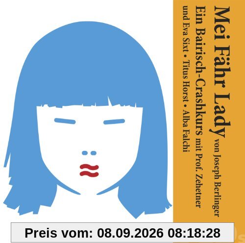 "Mei Fähr Lady" von Joseph Berlinger - Ein Bairisch-Crashkurs mit Ludwig Zehetner und Eva Sixt, Titus Horst, Alba Falchi, u.a. /: "Mei Fähr Lady" - ... Sprachkurs / Reihe Chromart Classics.