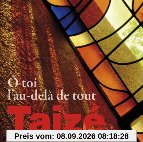 Taize: O Toi l'au-delà de Tout
