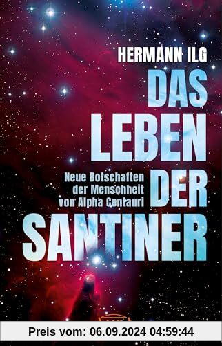 DAS LEBEN DER SANTINER: Neue Botschaften der Menschheit von Alpha Centauri