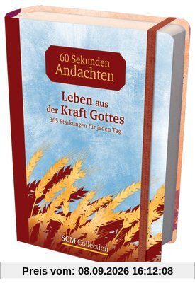 Leben aus der Kraft Gottes: 365 Stärkungen für jeden Tag - 60-Sekunden-Andachten