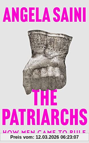 Angela Saini The Patriarchs, How Men Came To Rule
