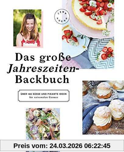 Das große Jahreszeiten-Backbuch: Über 100 süße und pikante Ideen für saisonalen Genuss