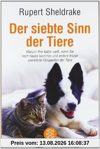 Der siebte Sinn der Tiere: Warum Ihre Katze weiß, wann Sie nach Hause kommen und andere bisher unerklärte Fähigkeiten der Tiere: Warum Ihre Katze ... bisher ungeklärte Fähigkeiten der Tiere
