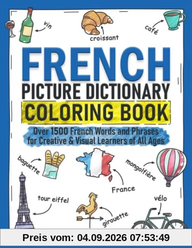 French Picture Dictionary Coloring Book: Over 1500 French Words and Phrases for Creative & Visual Learners of All Ages (Color and Learn, Band 2)