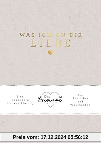 Was ich an dir liebe: Eine besondere Liebeserklärung zum Ausfüllen und Verschenken. Das Original. Das perfekte Geschenk 