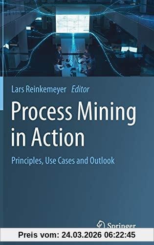 Process Mining in Action: Principles, Use Cases and Outlook