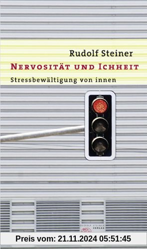 Nervosität und Ichheit: Stressbewältigung von Innen. Ein Vortrag, gehalten in München am 11. Januar 1912