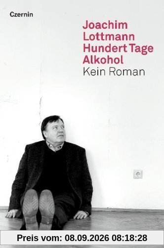 Hundert Tage Alkohol: Kein Roman