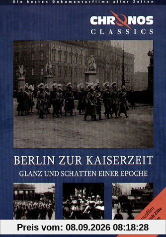 Berlin zur Kaiserzeit - Glanz und Schatten / Berlin Chronik Teil 1