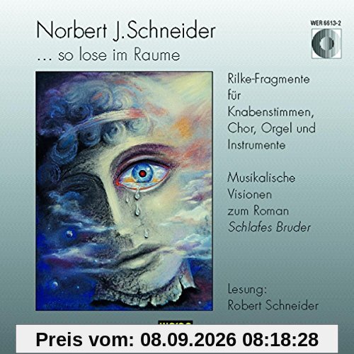 So lose im Raume (Rilke-Fragmente: Musikalische Visionen zum Roman Schlafes Bruder mit Lesungen des Autors)