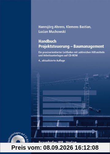 Handbuch Projektsteuerung - Baumanagement: Ein praxisorientierter Leitfaden mit zahlreichen Hilfsmitteln und Arbeitsunterlagen auf CD-ROM