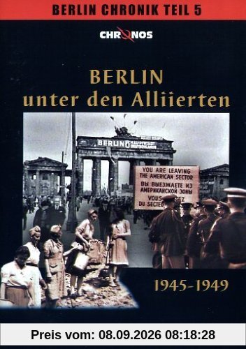 Berlin unter den Alliierten 1945-1949 / Berlin Chronik Teil 5