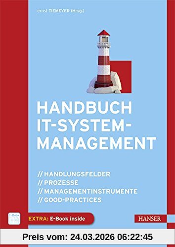 Handbuch IT-Systemmanagement: Handlungsfelder, Prozesse, Managementinstrumente, Good-Practices