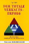 Der totale Verkaufserfolg. Die Geheimnisse des erfolgreichen Geschäftsabschlusses