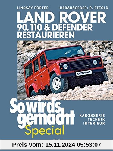 Land Rover 90, 110 & Defender restaurieren: Karosserie, Technik, Interieur (So wird's gemacht Special, Band 8)