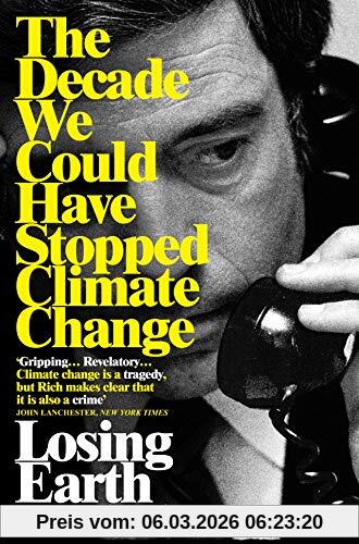 Nathaniel Rich Losing Earth, The Decade We Could Have Stopped Climate Change