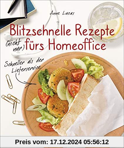 Blitzschnelle Rezepte (nicht nur) fürs Homeoffice. Schneller als der Lieferservice. Einfache, leckere und gesunde Mahlze