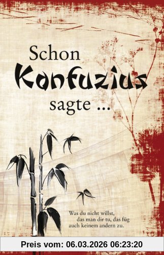Schon Konfuzius Sagte ...