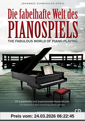 Die fabelhafte Welt des Pianospiels: 20 traumhafte und inspirierende Klavierstücke (mit Audio-CD)