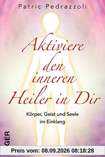 Aktiviere den inneren Heiler in Dir: Körper, Geist und Seele im Einklang