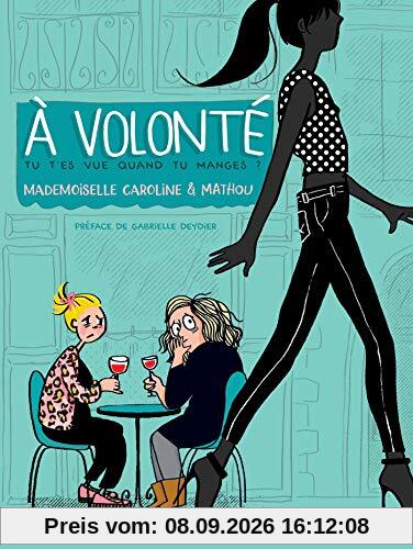 A volonté : tu t'es vue quand tu manges ?