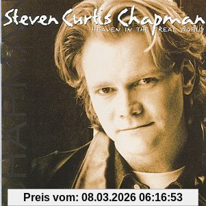 Steven Curtis Chapman Heaven In The Real World