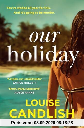 Our Holiday: The psychological suspense domestic crime thriller beach read new for summer 2024 from the Sunday Times bestselling author of Our House, perfect for fans of Claire Douglas