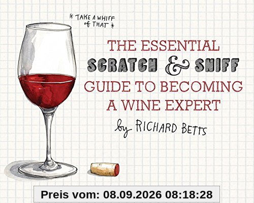 The Essential Scratch and Sniff Guide to Becoming a Wine Expert: Take a Whiff of That