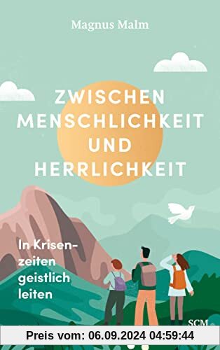 Zwischen Menschlichkeit und Herrlichkeit: In Krisenzeiten geistlich leiten (Edition Aufatmen)