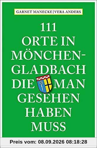 111 Orte in Mönchengladbach, die man gesehen haben muss: Reiseführer