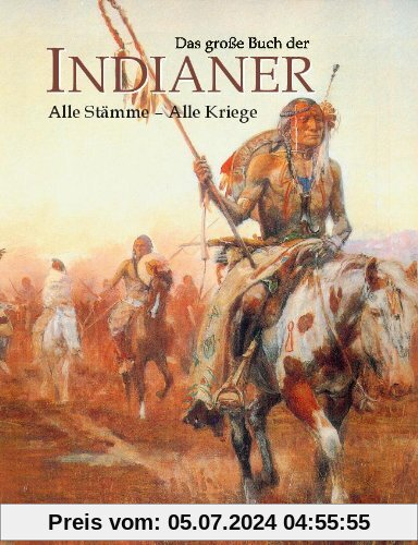 Das grosse Buch der Indianer: Alle Stämme - Alle Kriege