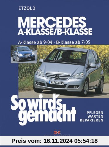 Mercedes A-Klasse / B-Klasse: A-Klasse 9/04-4/12 - B-Klasse 7/05-6/11, So wird's gemacht - Band 140: Pflegen - warten - 