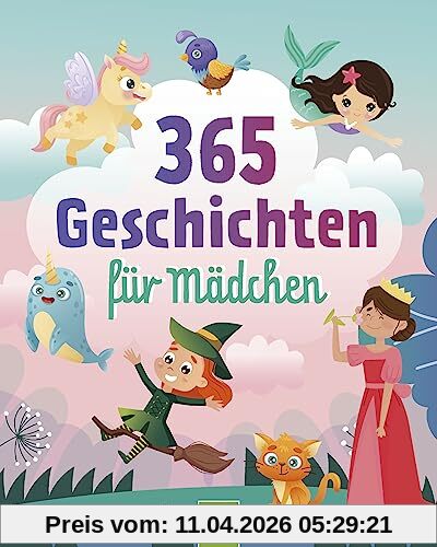 365 Geschichten für Mädchen | Vorlesebuch für Kinder ab 3 Jahren: Ein Kinderbuch voller magischer Geschichten, Gedichte und Lieder für jeden Tag - ein ganzes Jahr vorlesen, zuhören und singen