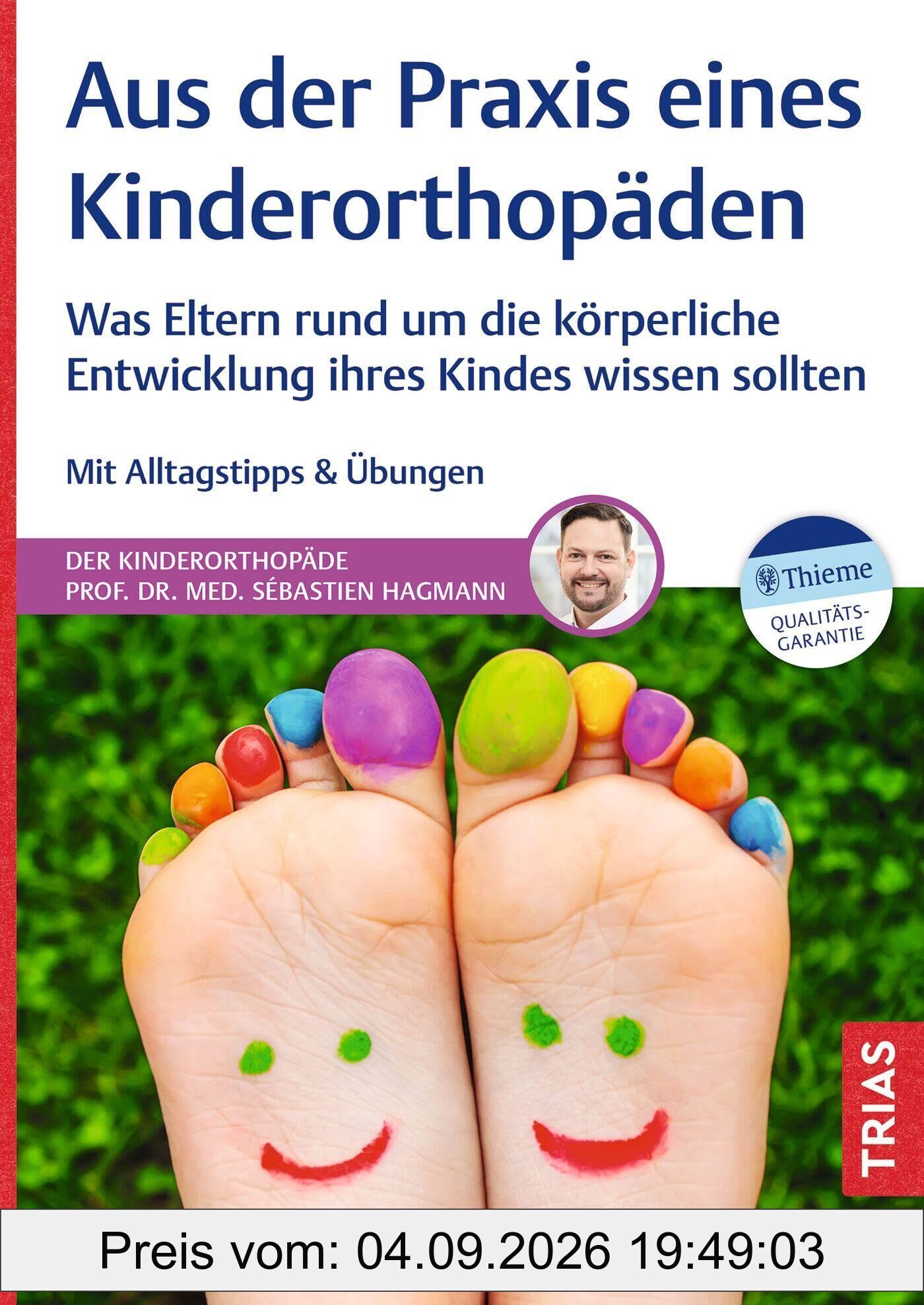Aus der Praxis eines Kinderorthopäden: Was Eltern rund um die körperliche Entwicklung ihres Kindes wissen sollten. Mit Alltagstipps & Übungen