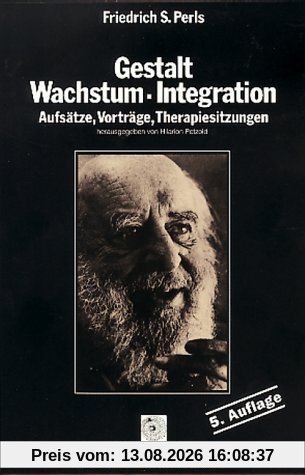 Gestalt, Wachstum, Integration. Aufsätze, Vorträge, Therapiesitzungen