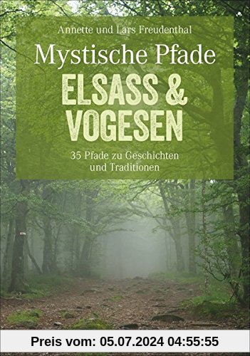 Wandern Elsass und Vogesen - Mystische Pfade: 35 Wanderungen zu Burgen, Schlössern und Klöstern, auf den Spuren von Myth