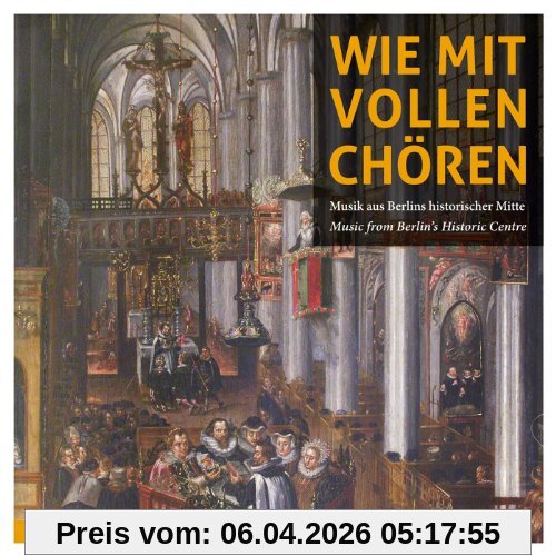 Wie mit vollen Chören - Musik aus Berlins historischer Mitte